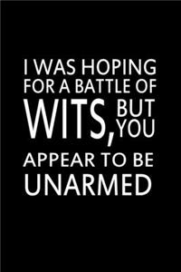 I Was Hoping For A Battle Of Wits, But You Appear To Be Unarmed