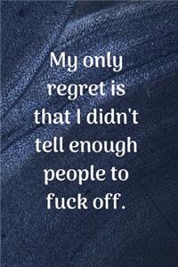My Only Regret Is That I Didn't Tell Enough People To