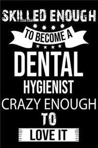 Skilled Enough To Become A Dental Hygienist Crazy Enough To Love It
