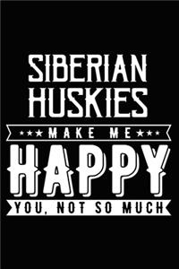 Siberian Huskies Make Me Happy You, Not So Much