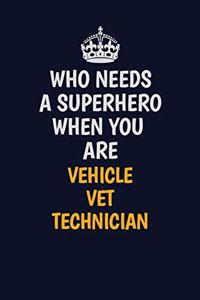 Who Needs A Superhero When You Are Vehicle VET Technician