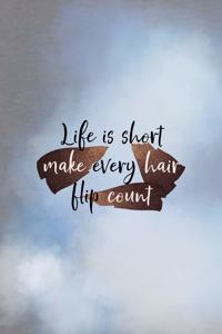 Life Is Short Make Every Hair Hip Count