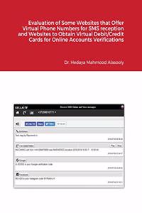 Evaluation of Some Websites that Offer Virtual Phone Numbers for SMS reception and Websites to Obtain Virtual Debit/Credit Cards for Online Accounts Verifications
