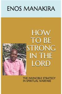 How to Be Strong in the Lord