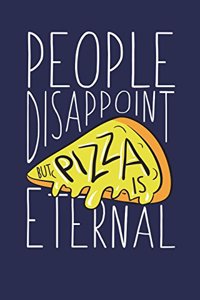 People Disappoint But Pizza Is Eternal
