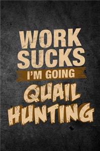 Work Sucks I'm Going Quail Hunting