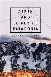 Aspen and El Rey De Patagonia