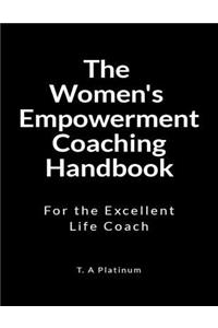 The Women's Empowerment Coaching Handbook: For the Excellent Coach