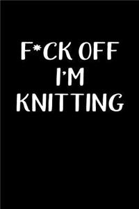 F*ck Off I'm Knitting