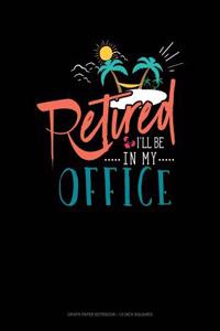 Retired I'll Be in My Office
