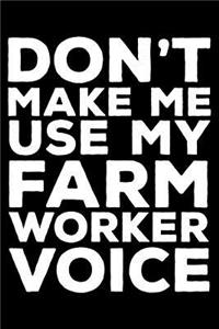 Don't Make Me Use My Farm Worker Voice