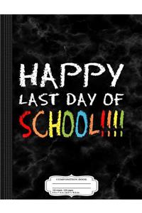 Happy Last Day of School Composition Notebook