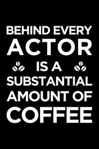 Behind Every Actor Is a Substantial Amount of Coffee