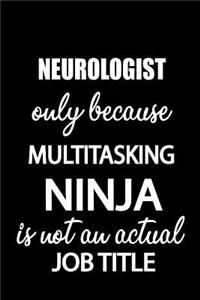 Neurologist Only Because Multitasking Ninja Is Not an Actual Job Title