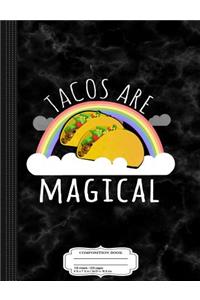 Tacos Are Magical Composition Notebook