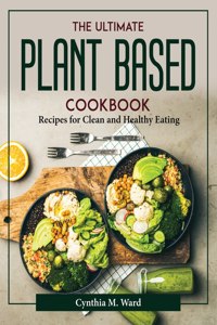 THE ULTIMATE PLANT BASED COOKBOOK: RECIP