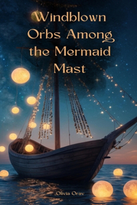 Windblown Orbs Among the Mermaid Mast