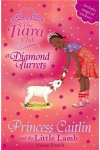 Tiara Club: Princess Caitlin and the Little Lamb