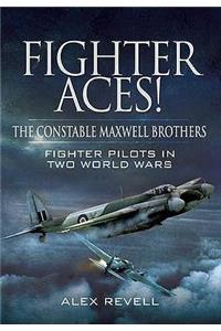 Fighter Aces! the Constable Maxwell Brothers: Fighter Pilots in Two World Wars