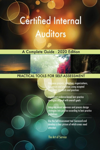 Certified Internal Auditors A Complete Guide - 2020 Edition