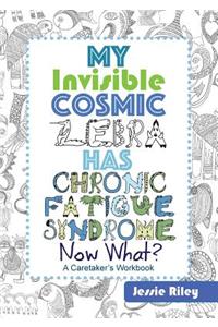 My Invisible Cosmic Zebra Has Chronic Fatigue Syndrome - Now What?