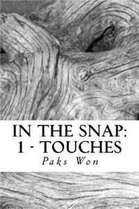 In the Snap: 1 - Touches