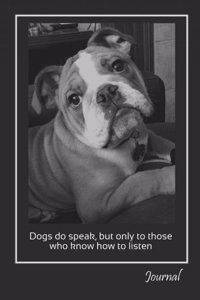 Dogs Do Speak, But Only To Those Who Know How To Listen! Journal