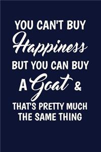 You Can't Buy Happiness But You Can Buy A Goat And That's Pretty Much The Same T