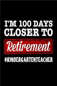 I'm 100 Days Closer to Retirement #KindergartenTeacher