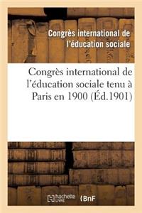 Congrès International de l'Éducation Sociale Tenu À Paris En 1900