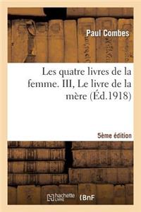 Les Quatre Livres de la Femme. III, Le Livre de la Mère (5e Édition)