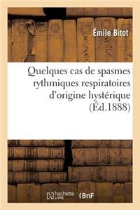 Quelques Cas de Spasmes Rythmiques Respiratoires d'Origine Hystérique