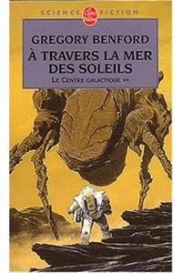 À Travers La Mer Des Soleils (Le Centre Galactique, Tome 2)