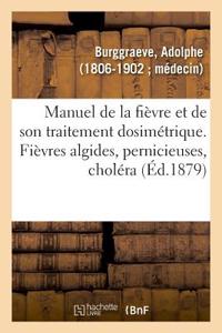 Manuel de la Fièvre Et de Son Traitement Dosimétrique. Fièvres Algides, Pernicieuses, Choléra