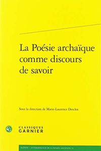 La Poesie Archaique Comme Discours de Savoir