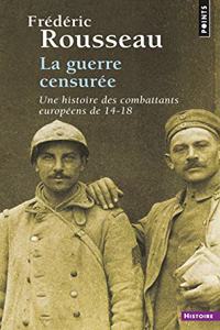 Guerre Censur'e. Une Histoire Des Combattants Europ'ens de 14-18(la)
