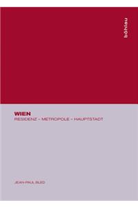 Wien: Residenz - Metropole - Hauptstadt