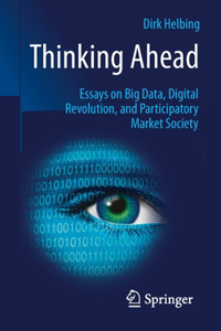 Thinking Ahead: Essays on Big Data, Digital Revolution, and Participatory Market Society: Essays on Big Data, Digital Revolution, and Participatory Market Society