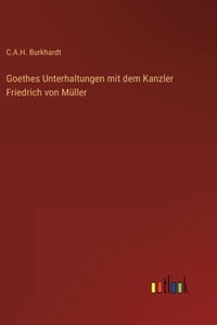 Goethes Unterhaltungen mit dem Kanzler Friedrich von Müller