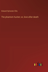 phantom hunter; or, love after death