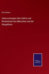 Untersuchungen über Gehirn und Rückenmark des Menschen und der Säugethiere
