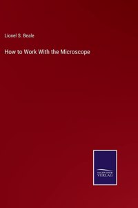 How to Work With the Microscope