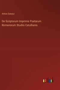 De Scriptorum Imprimis Poetarum Romanorum Studiis Catullianis