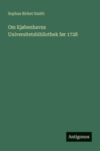 Om Kjøbenhavns Universitetsbibliothek før 1728