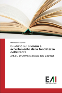 Giudizio sul silenzio e accertamento della fondatezza dell'istanza