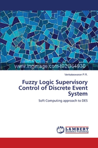Fuzzy Logic Supervisory Control of Discrete Event System