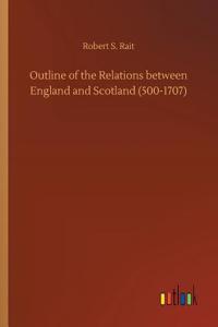 Outline of the Relations between England and Scotland (500-1707)