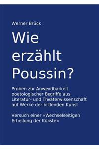 Wie erzählt Poussin? Proben zur Anwendbarkeit poetologischer Begriffe aus Literatur- und Theaterwissenschaft auf Werke der bildenden Kunst. Versuch einer 