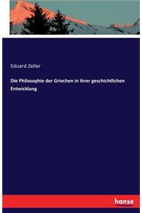Die Philosophie der Griechen in ihrer geschichtlichen Entwicklung