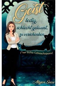 Geist, ledig, schlecht gelaunt, zu verschenken